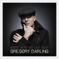 Gregory Darling - Where Were You Last Night (Radio Date: 03 Giugno 2011)